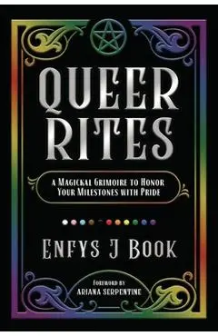 Queer Rites: A Magickal Grimoire to Honor Your Milestones with Pride - Enfys J. Book