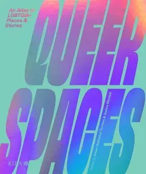 Queer Spaces. An Atlas of LGBTQIA+ Places and Stories, Hardback/***
