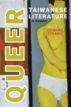 Queer Taiwanese Literature: A Reader, Paperback/Howard Chiang