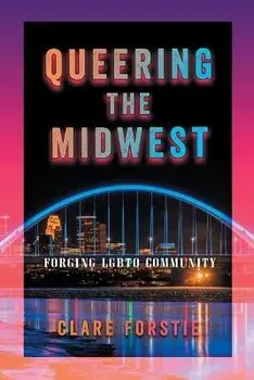 Queering the Midwest. Forging LGBTQ Community, Paperback/Clare Forstie