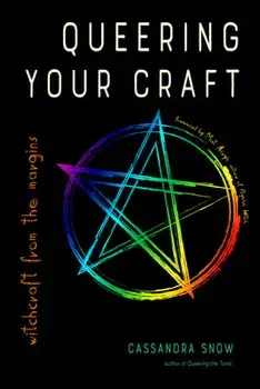 Queering Your Craft: Witchcraft from the Margins, Paperback/Cassandra Snow