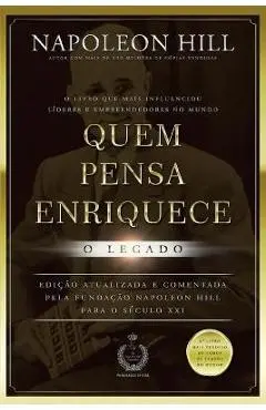 Quem Pensa Enriquece - O Legado - Napoleon Hill
