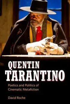 Quentin Tarantino: Poetics and Politics of Cinematic Metafiction, Paperback/David Roche