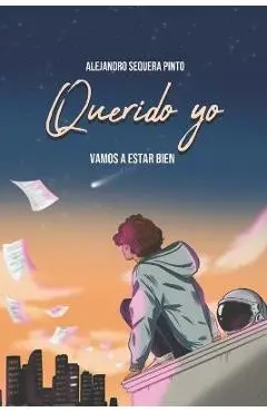 Querido yo: Vamos a estar bien - Alejandro Sequera