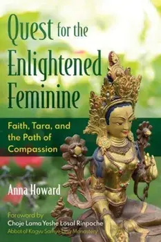 Quest for the Enlightened Feminine. Faith, Tara, and the Path of Compassion, Paperback/Anna Howard
