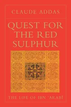 Quest for the Red Sulphur: The Life of Ibn 'arabi, Paperback/Claude Addas