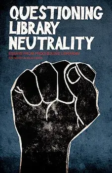 Questioning Library Neutrality: Essays from Progressive Librarian, Paperback/Alison Lewis