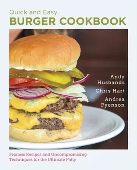 Quick and Easy Burger Cookbook. Fearless Recipes and Uncompromising Techniques for the Ultimate Patty, Paperback/Andrea Pyenson