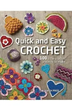 Quick and Easy Crochet: 100 Little Crochet Projects to Make - Search Press Studio
