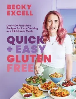 Quick and Easy Gluten Free (The Sunday Times Bestseller). Over 100 Fuss-Free Recipes for Lazy Cooking and 30-Minute Meals, Hardback/Becky Excell