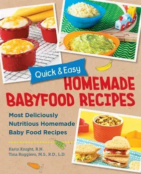 Quick and Easy Homemade Baby Food Recipes. Most Deliciously Nutritious Homemade Baby Food Recipes, Paperback/Tina Ruggiero