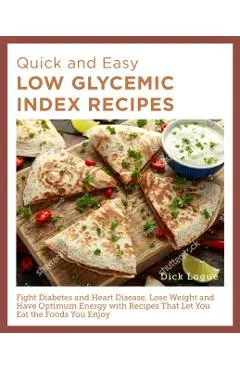 Quick and Easy Low Glycemic Index Recipes - Dick Logue