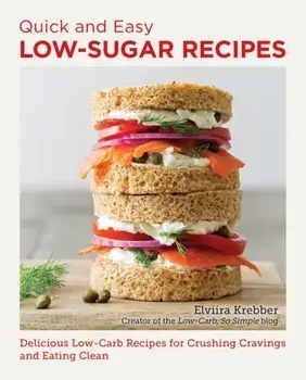 Quick and Easy Low Sugar Recipes. Delicious Low-Carb Recipes for Crushing Cravings and Eating Clean, Paperback/Elviira Krebber