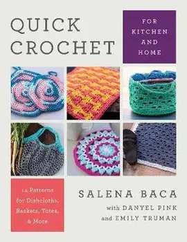 Quick Crochet for Kitchen and Home. 14 Patterns for Dishcloths, Baskets, Totes, & More, Paperback/Salena Baca