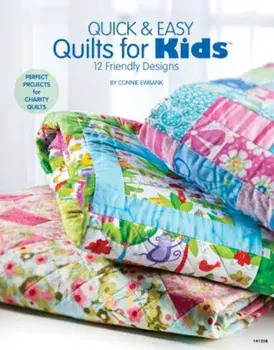 Quick & Easy Quilts for Kids 12 Friendly Designs, Paperback/Connie Ewbank