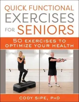 Quick Functional Exercises for Seniors. 50 Exercises to Optimize Your Health, Paperback/Cody Sipe