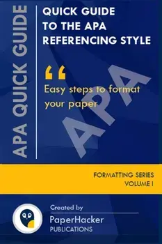 Quick Guide to the APA Referencing Style: Easy Steps to Format Your Paper, Paperback/Paperhacker Publications