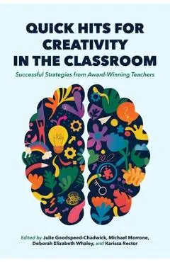 Quick Hits for Creativity in the Classroom: Successful Strategies from Award-Winning Teachers - Julie Goodspeed-chadwick