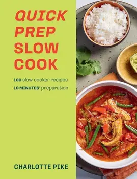 Quick Prep Slow Cook. 100 slow cooker recipes, 10 minutes' preparation, Paperback/Charlotte Pike