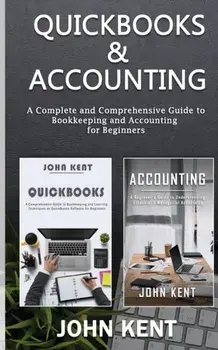 QuickBooks & Accounting: A Complete and Comprehensive Guide to Bookkeeping and Accounting for Beginners, Paperback/John Kent