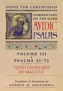 Quid Gloriaris Militia (Denis the Carthusian's Commentary on the Psalms): Vol. 3 (Psalms 51-75), Hardcover/Denis The Carthusian
