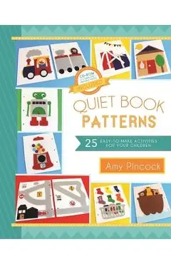 Quiet Book Patterns: 25 Easy-To-Make Activities for Your Children - Amy Pinock
