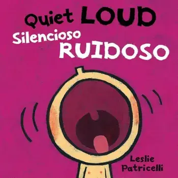 Quiet Loud / Silencioso Ruidoso, Hardcover/Leslie Patricelli