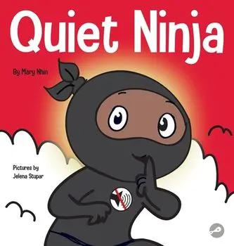 Quiet Ninja: A Children's Book About Learning How Stay Quiet and Calm in Quiet Settings, Hardcover/Mary Nhin