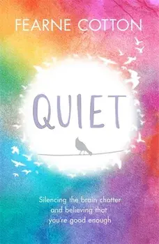 Quiet. Silencing the brain chatter and believing that you're good enough, Paperback/Fearne Cotton