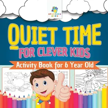 Quiet Time for Clever Kids Activity Book for 6 Year Old, Paperback/Educando Kids
