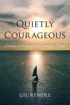 Quietly Courageous: Leading the Church in a Changing World, Paperback/Gil Rendle