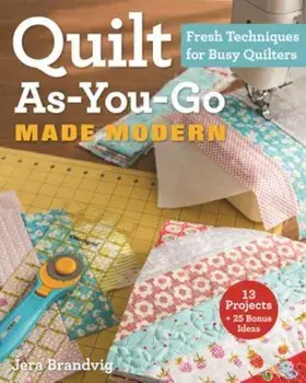 Quilt As-You-Go Made Modern: Fresh Techniques for Busy Quilters, Paperback/Jera Brandvig