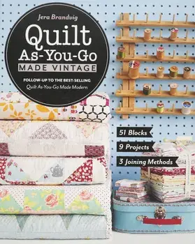 Quilt As-You-Go Made Vintage: 51 Blocks, 9 Projects, 3 Joining Methods, Paperback/Jera Brandvig
