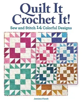 Quilt It, Crochet It!. Sew and Stitch 14 Colorful Designs, Paperback/Jemima Flendt