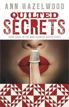Quilted Secrets: Wine Country Quilt Series Book 3 of 5 - Ann Hazelwood