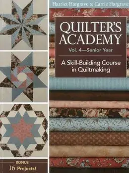 Quilter's Academy Vol. 4 - Senior Year: A Skill Building Course in Quiltmaking, Paperback/Harriet Hargrave