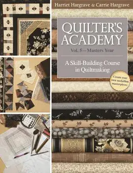 Quilter's Academy: Vol. 5-Master's Year: A Skill-Building Course in Quiltmaking, Paperback/Harriet Hargrave