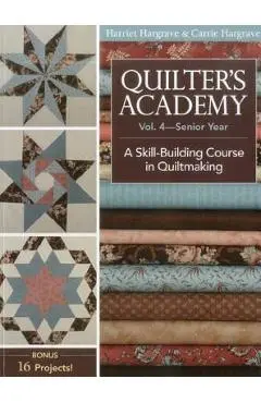 Quilter's Academy, Volume 4-Print-On-Demand Edition: A Skill Building Course in Quiltmaking - Harriet Hargrave
