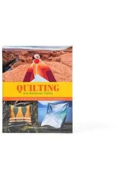 Quilting the National Parks: 20 Original Designs Inspired by the Beauty of Our National Parks - Stephanie Forster