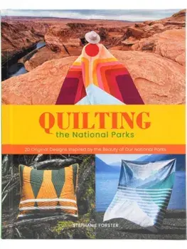 Quilting the National Parks. 20 Original Designs Inspired by the Beauty of Our National Parks, Hardback/Stephanie Forster