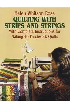 Quilting with Strips and Strings - Helen Rose