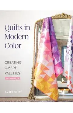 Quilts in Modern Color, Creating Ombre Palettes - Amber Elliot