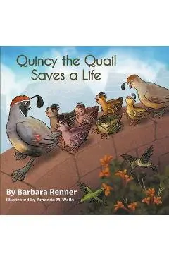 Quincy the Quail Saves a Life - Barbara Renner