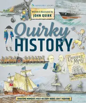 Quirky History. Maritime Moments Most History Books Don't Mention, Hardback/John Quirk