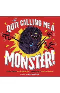 Quit Calling Me a Monster! - Jory John