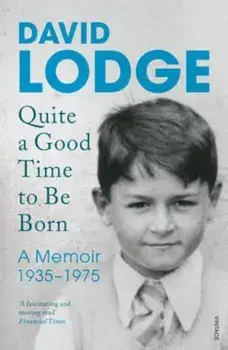 Quite A Good Time to be Born, Paperback/David Lodge