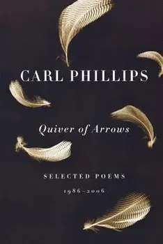 Quiver of Arrows: Selected Poems, 1986-2006, Paperback/Carl Phillips