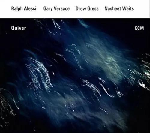 Quiver | Ralph Alessi, Gary Versace, Drew Gress, Nasheet Waits