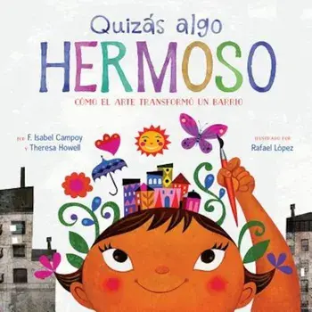 Quizes Algo Hermoso: Como el Arte Transformo un Barrio = Maybe Something Beautiful, Hardcover/F. Isabel Campoy