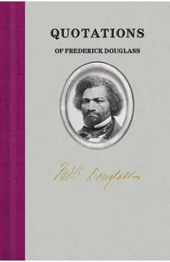 Quotations of Frederick Douglass - Frederick Douglass